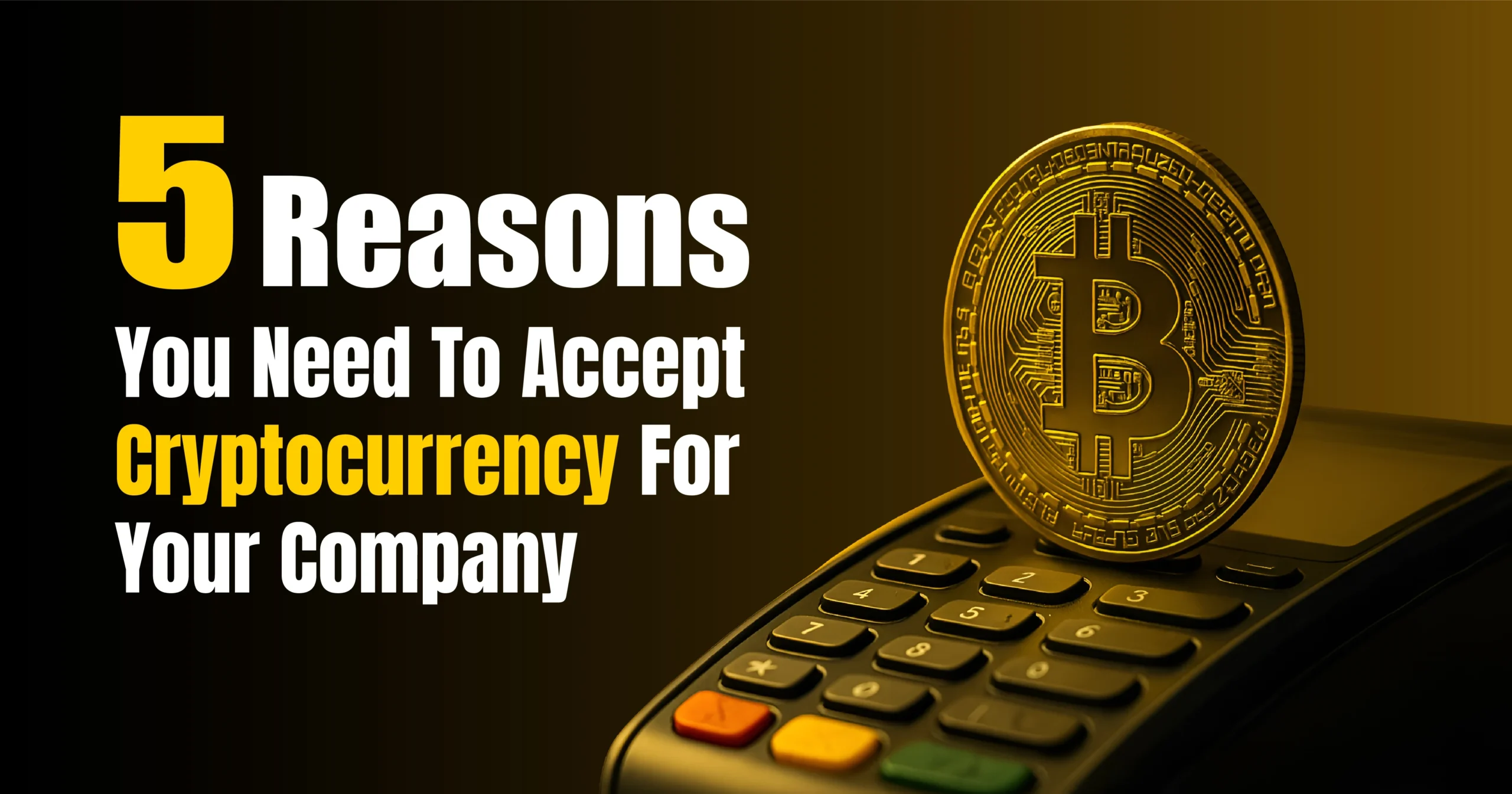 5 Reasons You Need to Accept Cryptocurrency for Your Company
